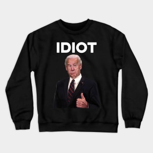 Funny Joe Biden Idiot Crewneck Sweatshirt